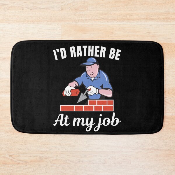 Item preview, I'd rather be at my job, funny bricklayer or brickmason profession or occupation saying designed and sold by NBSStore.