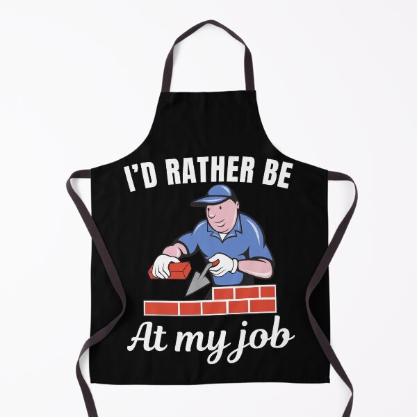 Item preview, I'd rather be at my job, funny bricklayer or brickmason profession or occupation saying designed and sold by NBSStore.