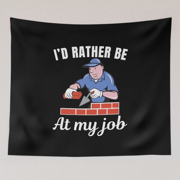 Item preview, I'd rather be at my job, funny bricklayer or brickmason profession or occupation saying designed and sold by NBSStore.