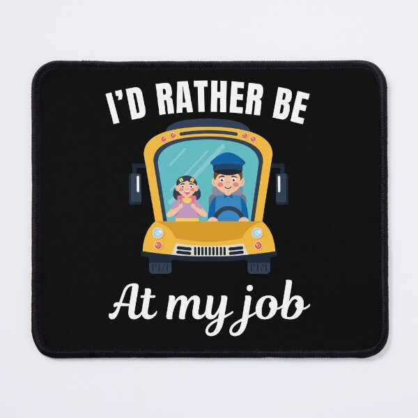 Item preview, I'd rather be at my job, funny yellow school bus driver profession or occupation saying designed and sold by NBSStore.
