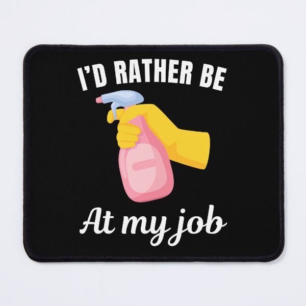 Item preview, I'd rather be at my job, funny cleaner profession or occupation saying designed and sold by NBSStore.