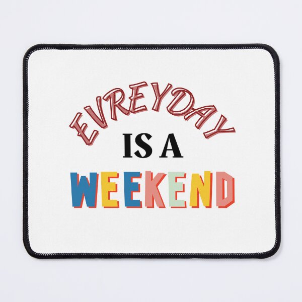 Item preview, Everyday is a Weekend designed and sold by Psycho-Crazy.
