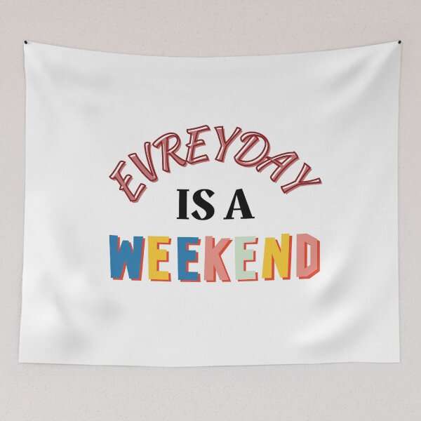 Item preview, Everyday is a Weekend designed and sold by Psycho-Crazy.