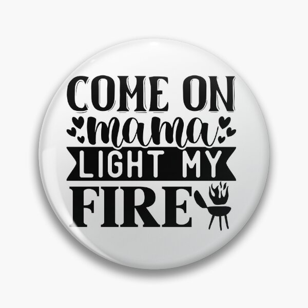 Item preview, Come On Mama Light My Fire.  I love to barbecue.  designed and sold by fredgarden8.