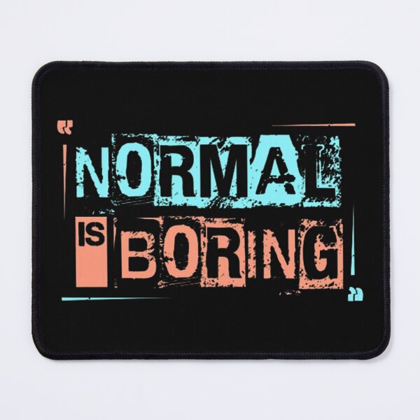 Item preview, Normal is Boring designed and sold by Vicky021.