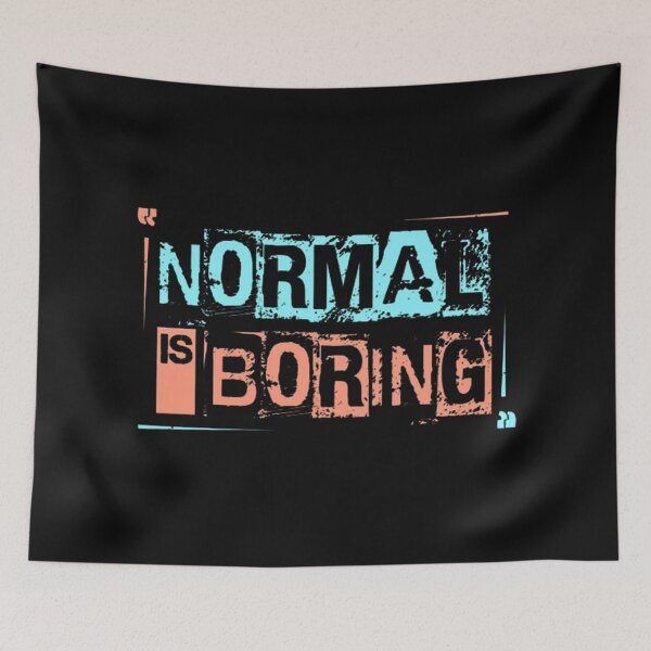 Item preview, Normal is Boring designed and sold by Vicky021.