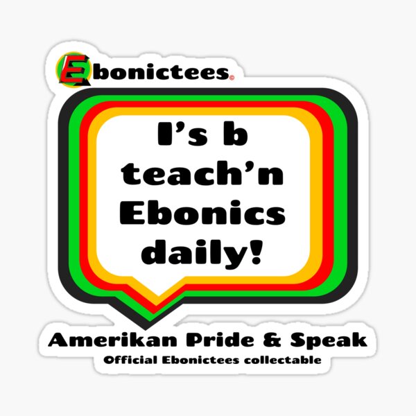 Item preview, I's b teach'n Ebonics daily! Ebonictees ebonic phrase. designed and sold by Ebonictees.