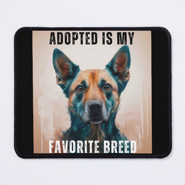 Item preview, Adopted Is My Favorite Breed designed and sold by FreshArtFusion.