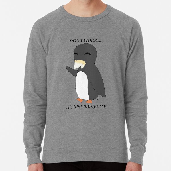 Don't worry. Its just icecream. Lightweight Sweatshirt