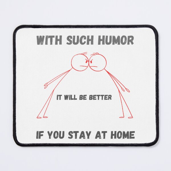 Item preview, with such humor it will be better if you stay at home designed and sold by artimplementer.