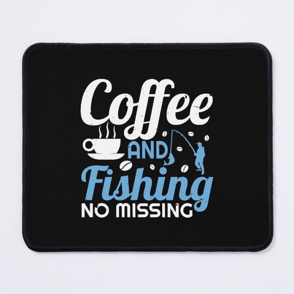 Item preview, Coffee and Fishing No Missing designed and sold by MrElgo.