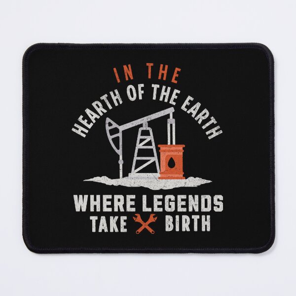 Item preview, In The Hearth Of The Earth Where Legends Take Birth Oilfield Worker Oil Rig Oilman Roughneck  designed and sold by HosvPrint .s.