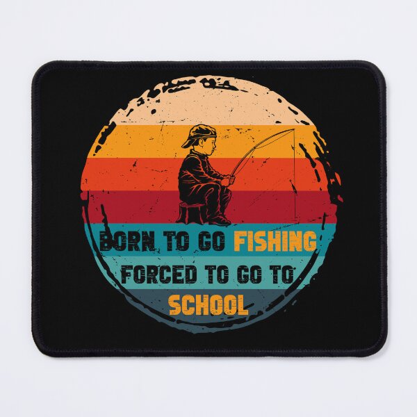 Item preview, Born To Go Fishing Forced To Go To School designed and sold by GRABAPSHOP.