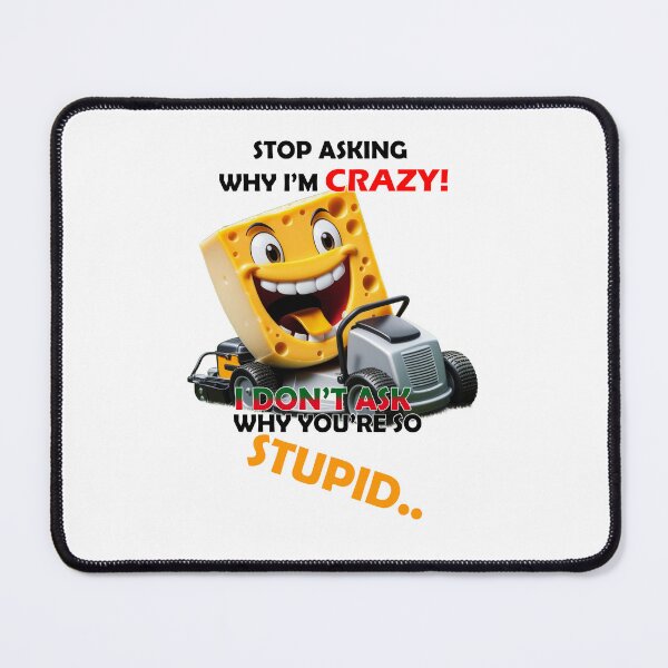 Item preview, Stop asking why I'm crazy! I don't ask why you're stupid designed and sold by LinkyLankStank.