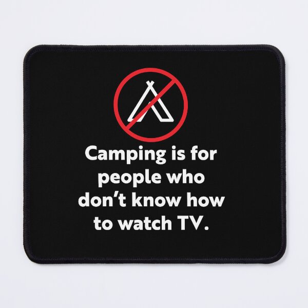 Item preview, Camping is for people who don’t know how to watch TV designed and sold by WhackoDesigns.