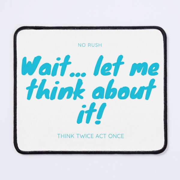 Item preview, Blue Design of Wait - Let me think about it designed and sold by Kitimouna.