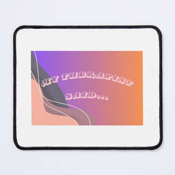 Item preview, My therapist said designed and sold by sboucher95.