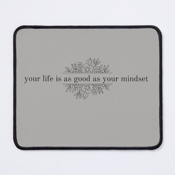 Item preview, your life is as good as your mindset  designed and sold by KissPlease.