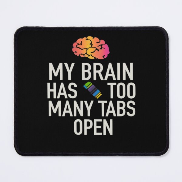 Item preview, My Brain Has Too Many Tabs ideal design for a computer lovers  designed and sold by FashionFlock.