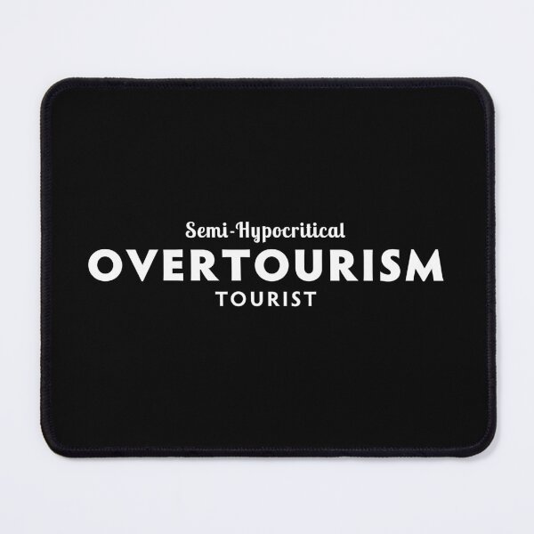 Item preview, Semi-Hypocritical Overtourism Tourist designed and sold by twHistory.