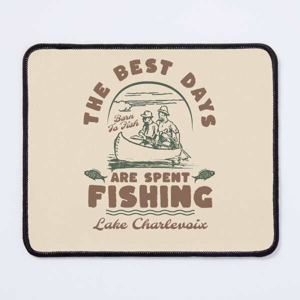 Item preview, The Best Days are Spent Fishing, Lake Charlevoix designed and sold by StonegateArt.