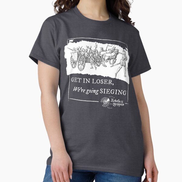 Item preview, Get in Loser, We're Going Sieging (Frans Hogenberg) designed and sold by Rebels or Beggars.