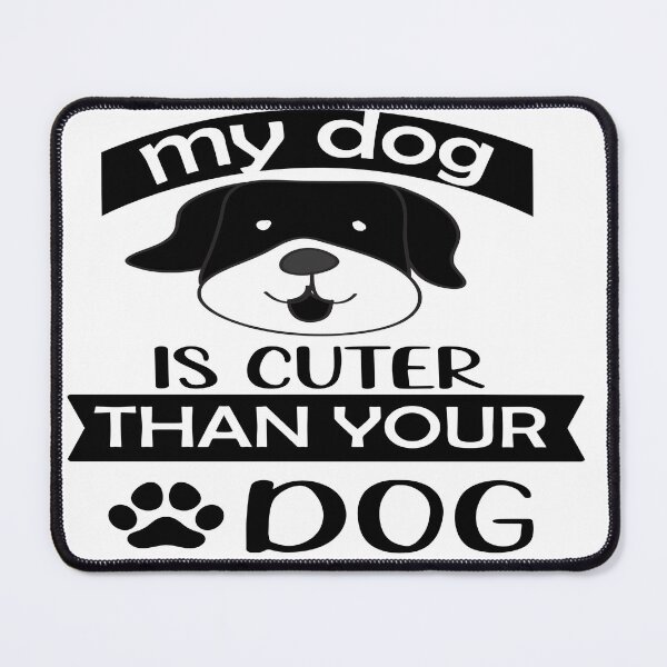 Item preview, My d0G is cuter than your dog designed and sold by MABROTH.