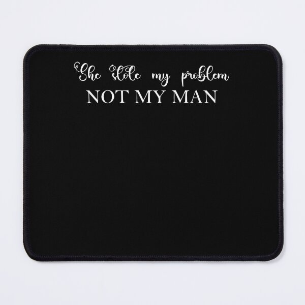 Item preview, She Stole My Problem Not My Man,  designed and sold by Soul-Inspirer.