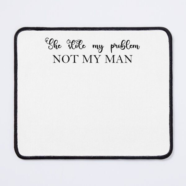Item preview, She Stole My Problem Not My Man designed and sold by Soul-Inspirer.