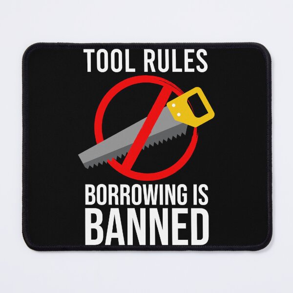Item preview, Tool Rules Borrowing Is Banned, Funny Mechanics, Artisan, DIY designed and sold by Soul-Inspirer.