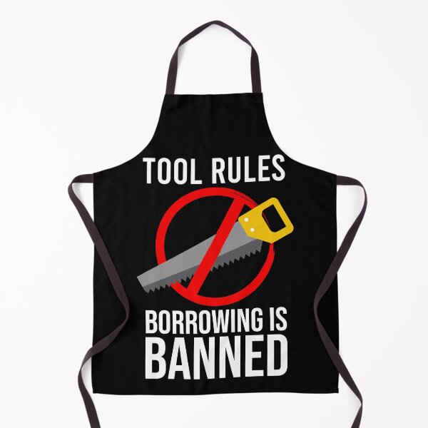 Item preview, Tool Rules Borrowing Is Banned, Funny Mechanics, Artisan, DIY designed and sold by Soul-Inspirer.
