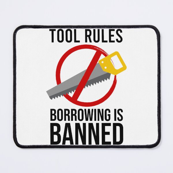 Item preview, Tool Rules Borrowing Is Banned, Funny Mechanics, Artisan, DIY designed and sold by Soul-Inspirer.