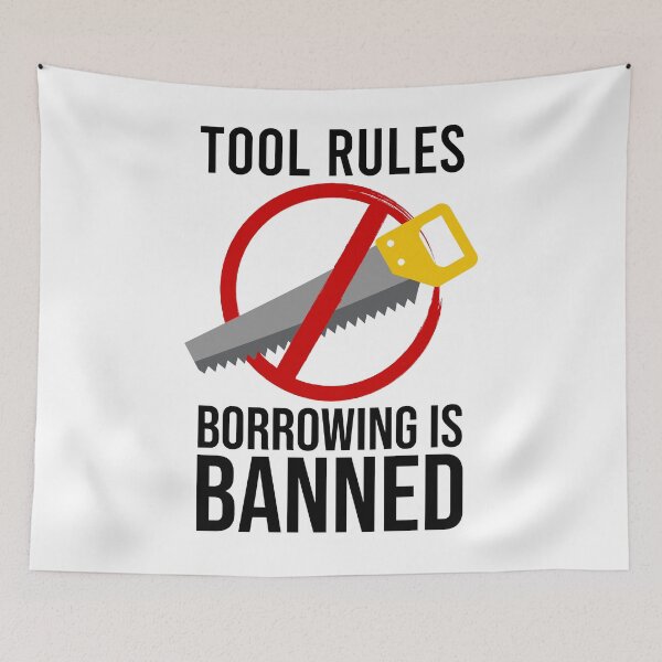 Item preview, Tool Rules Borrowing Is Banned, Funny Mechanics, Artisan, DIY designed and sold by Soul-Inspirer.