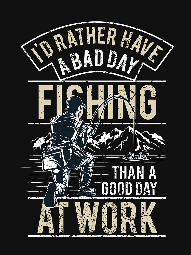 A BAD DAY FISHING T-SHIRT