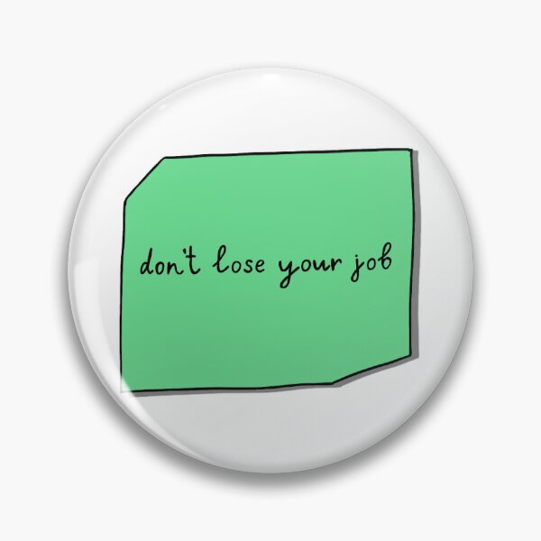 Item preview, Don’t Lose Your Job designed and sold by Ashley Yakopec.