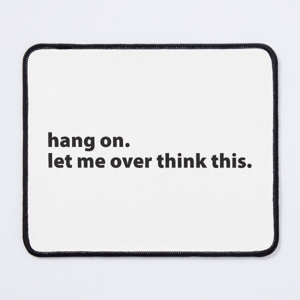 Item preview, hang on. let me over think this. (black - horizontal) designed and sold by Meme Central.