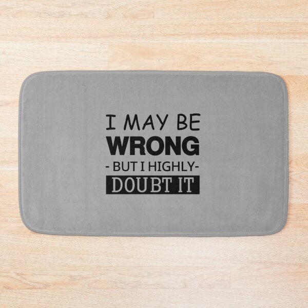 Item preview, I May Be Wrong But I Highly Doubt It , Shirt, Funny Saying Shirt, Funny Sarcastic Shirt, Hilarious Shirt, Cool Shirts, Attitude Shirt, designed and sold by love3617.