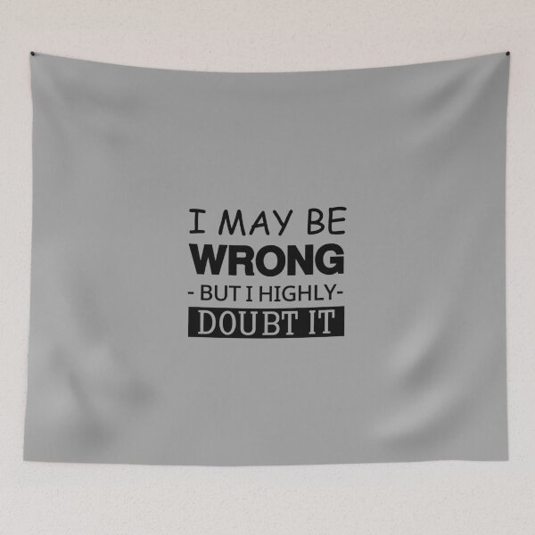 Item preview, I May Be Wrong But I Highly Doubt It , Shirt, Funny Saying Shirt, Funny Sarcastic Shirt, Hilarious Shirt, Cool Shirts, Attitude Shirt, designed and sold by love3617.