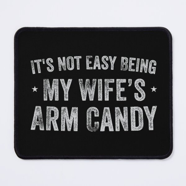 Item preview, It's Not Easy Being My Wife's Arm Candy Funny Husband designed and sold by rewingjadeArt.