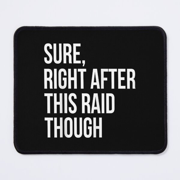 Item preview, Sure, Right After This Raid Funny Gamer designed and sold by rewingjadeArt.