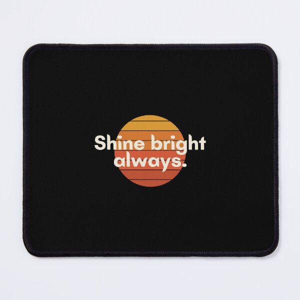 Item preview, Shine bright always. designed and sold by Bananobanini.