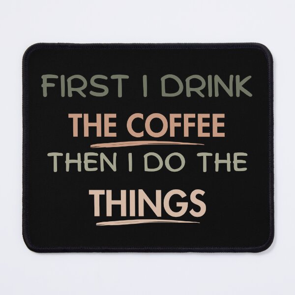 Item preview, First I Drink The Coffee Then I Do The Thinks designed and sold by Guess4best.
