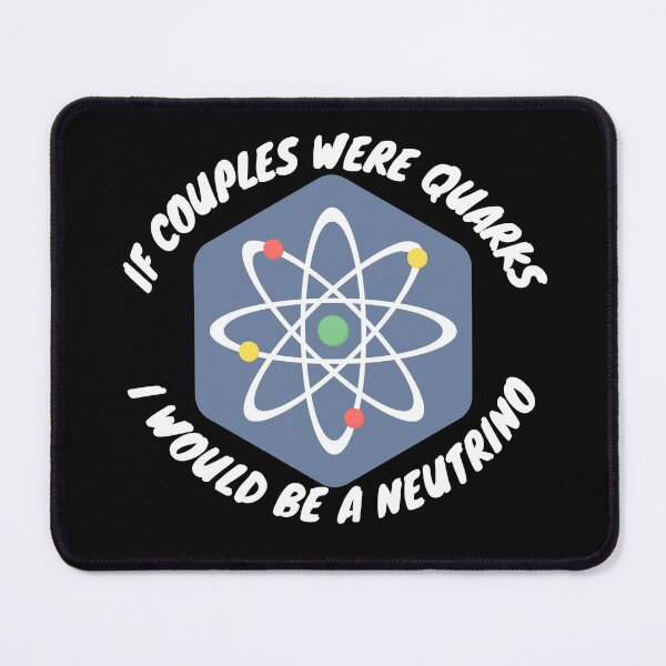 Item preview, If couples were quarks I would be a Neutrino, funny physics designed and sold by NoetherSym.