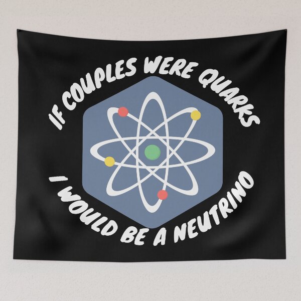 Item preview, If couples were quarks I would be a Neutrino, funny physics designed and sold by NoetherSym.