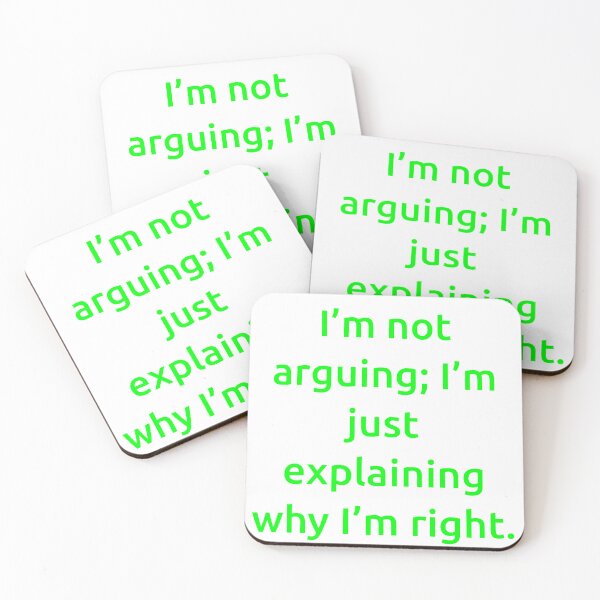 Item preview, I’m not arguing; I’m just explaining why I’m right. designed and sold by IMCDT.