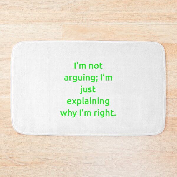 Item preview, I’m not arguing; I’m just explaining why I’m right. designed and sold by IMCDT.