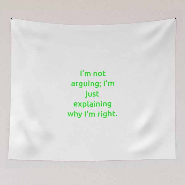 Item preview, I’m not arguing; I’m just explaining why I’m right. designed and sold by IMCDT.