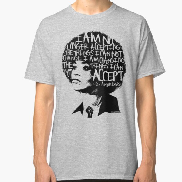 ANGELA DAVIS SAID IT BEST . . . Classic T-Shirt