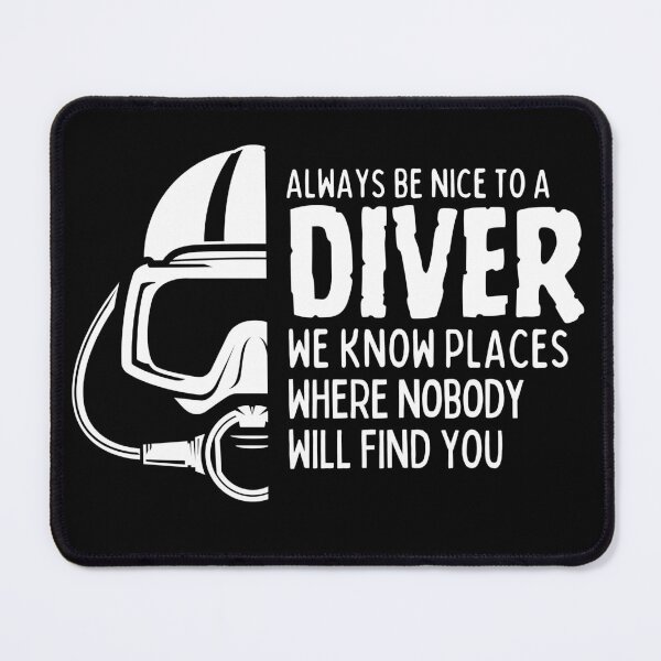 Item preview, Always be kind to a diver, we know places where nobody will find you! designed and sold by Divelog.