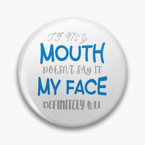 Item preview, If My Mouth Doesn't Say It My Face Definitely Will designed and sold by SimpleP.